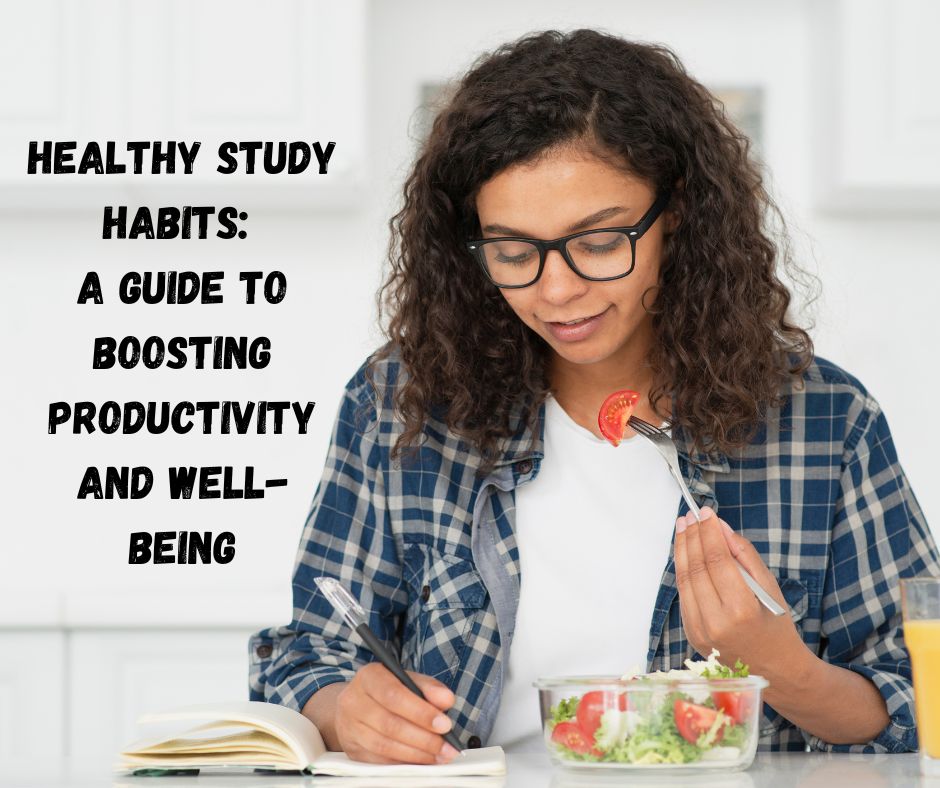 Healthy Study Habits: A Guide to Boosting Productivity and Well-being