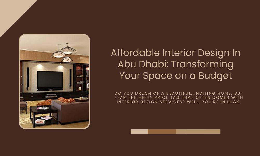 Affordable Interior Design In Abu Dhabi Transforming Your Space on a Budget