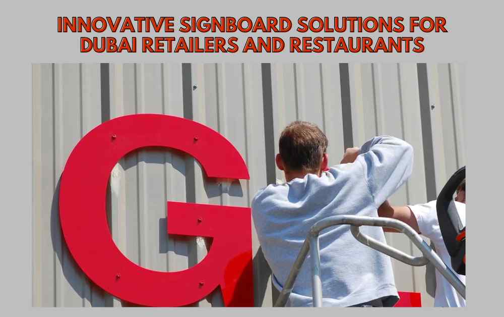 Innovative Signboard Solutions for Dubai Retailers and Restaurants