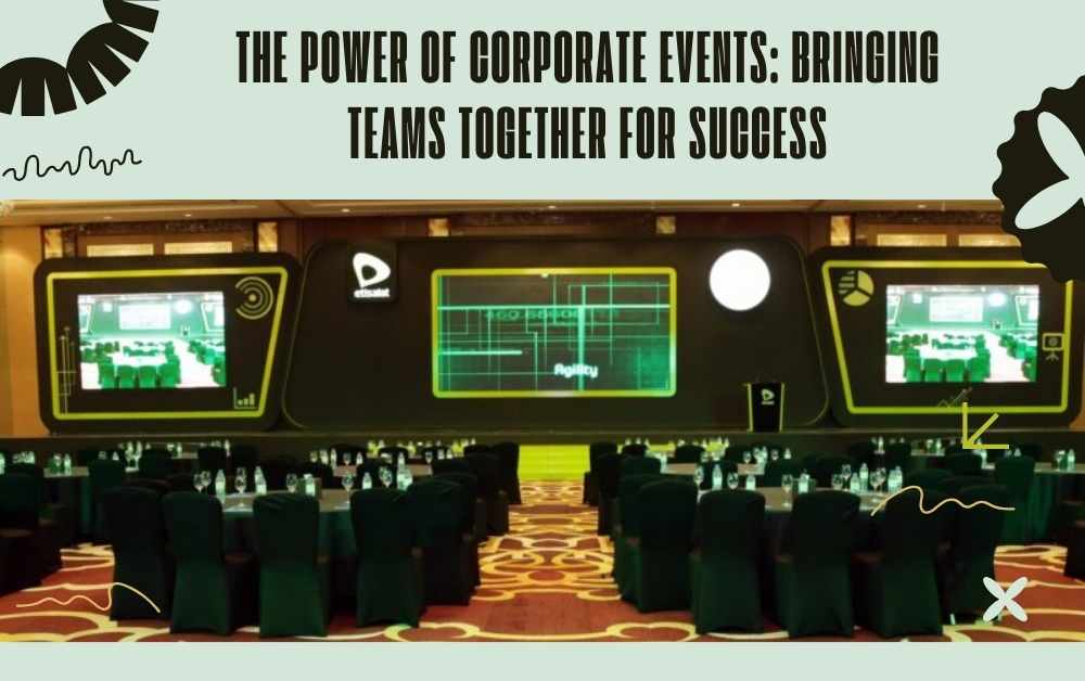 The Power of Corporate Events: Bringing Teams Together for Success